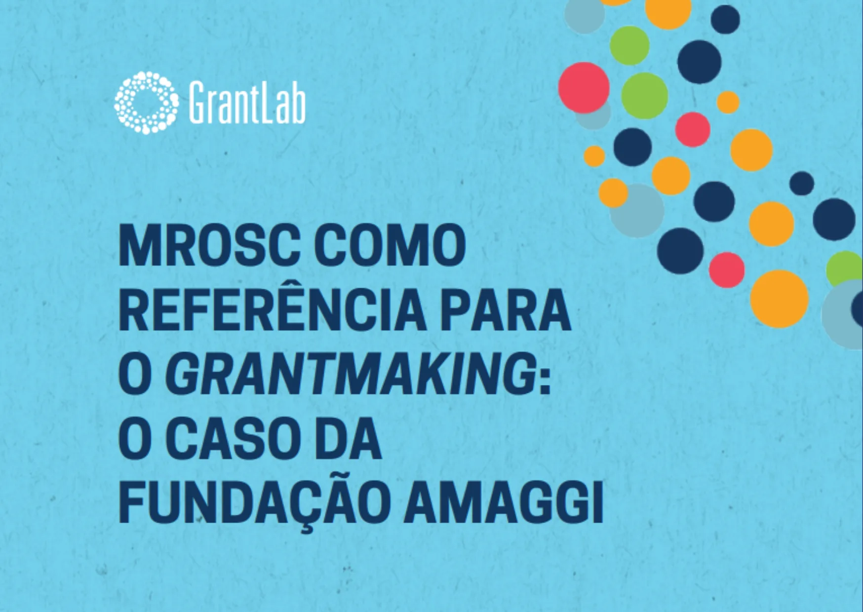 Estudo de caso | MROSC como referência para o Grantmaking: o caso da Fundação AMAGGI