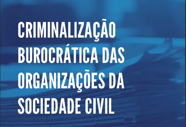 CRIMINALIZA BUROCRÁTICA DAS ORGANIZAÇÕES DA SOCIEDADE CIVIL