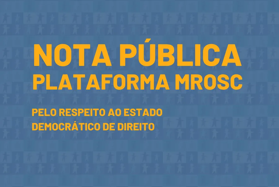 Nota Pública da Plataforma MROSC pelo Respeito ao Estado Democrático de Direito