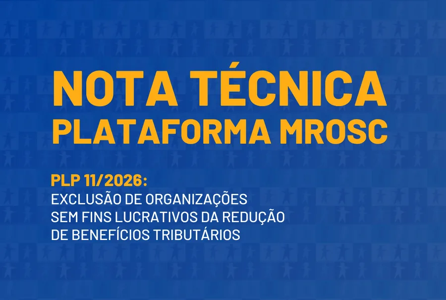 Nota técnica da Plataforma MROSC sobre o PLP 11/2026 que exclui as organizações sem fins lucrativos da redução de benefícios